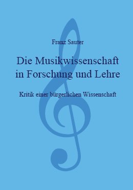 Buchtitel: Franz Sauter, Die Musikwissenschaft in Forschung und Lehre - 
					Kritik einer brgerlichen Wissenschaft
